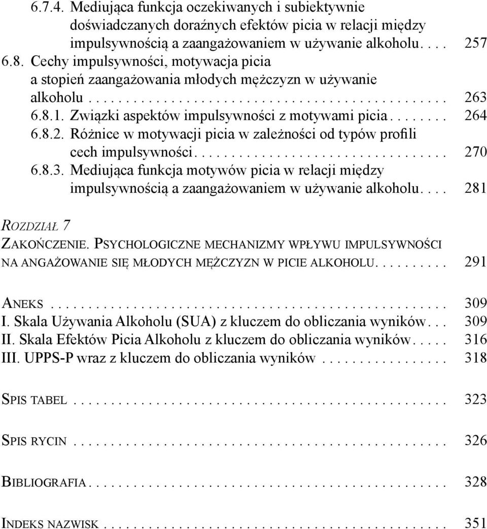 Związki aspektów impulsywności z motywami picia........ 264 6.8.2. Różnice w motywacji picia w zależności od typów profili cech impulsywności.................................. 270 6.8.3.