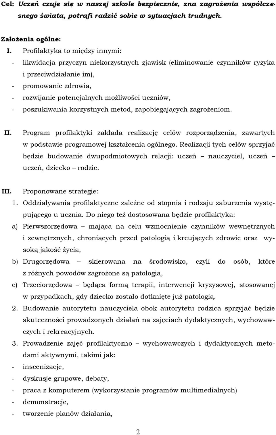 poszukiwania korzystnych metod, zapobiegających zagrożeniom. II. Program profilaktyki zakłada realizację celów rozporządzenia, zawartych w podstawie programowej kształcenia ogólnego.