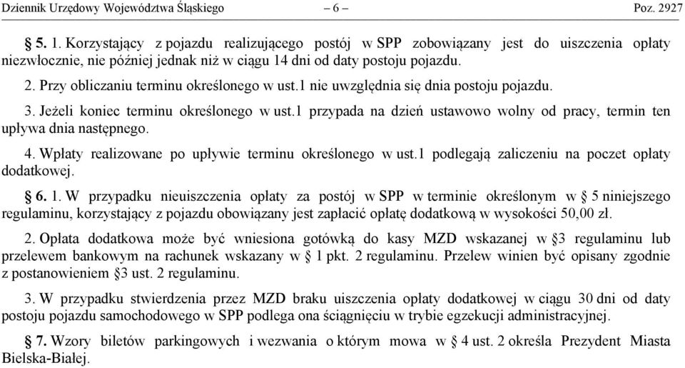 Przy obliczaniu terminu określonego w ust.1 nie uwzględnia się dnia postoju pojazdu. 3. Jeżeli koniec terminu określonego w ust.