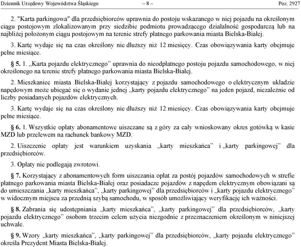 najbliżej położonym ciągu postojowym na terenie strefy płatnego parkowania miasta Bielska-Białej. 3. Kartę wydaje się na czas określony nie dłuższy niż 12 miesięcy.