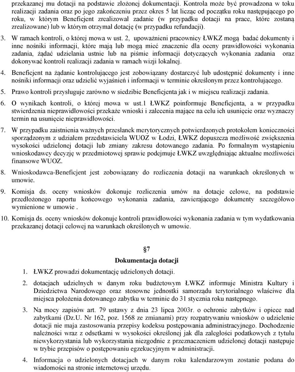 dotacji na prace, które zostaną zrealizowane) lub w którym otrzymał dotację (w przypadku refundacji). 3. W ramach kontroli, o której mowa w ust.