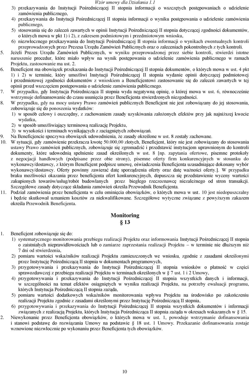 mowa w pkt 1) i 2), z zakresem podmiotowym i przedmiotowym wniosku, 6) niezwłocznego przekazywania do Instytucji Pośredniczącej II stopnia informacji o wynikach ewentualnych kontroli przeprowadzonych