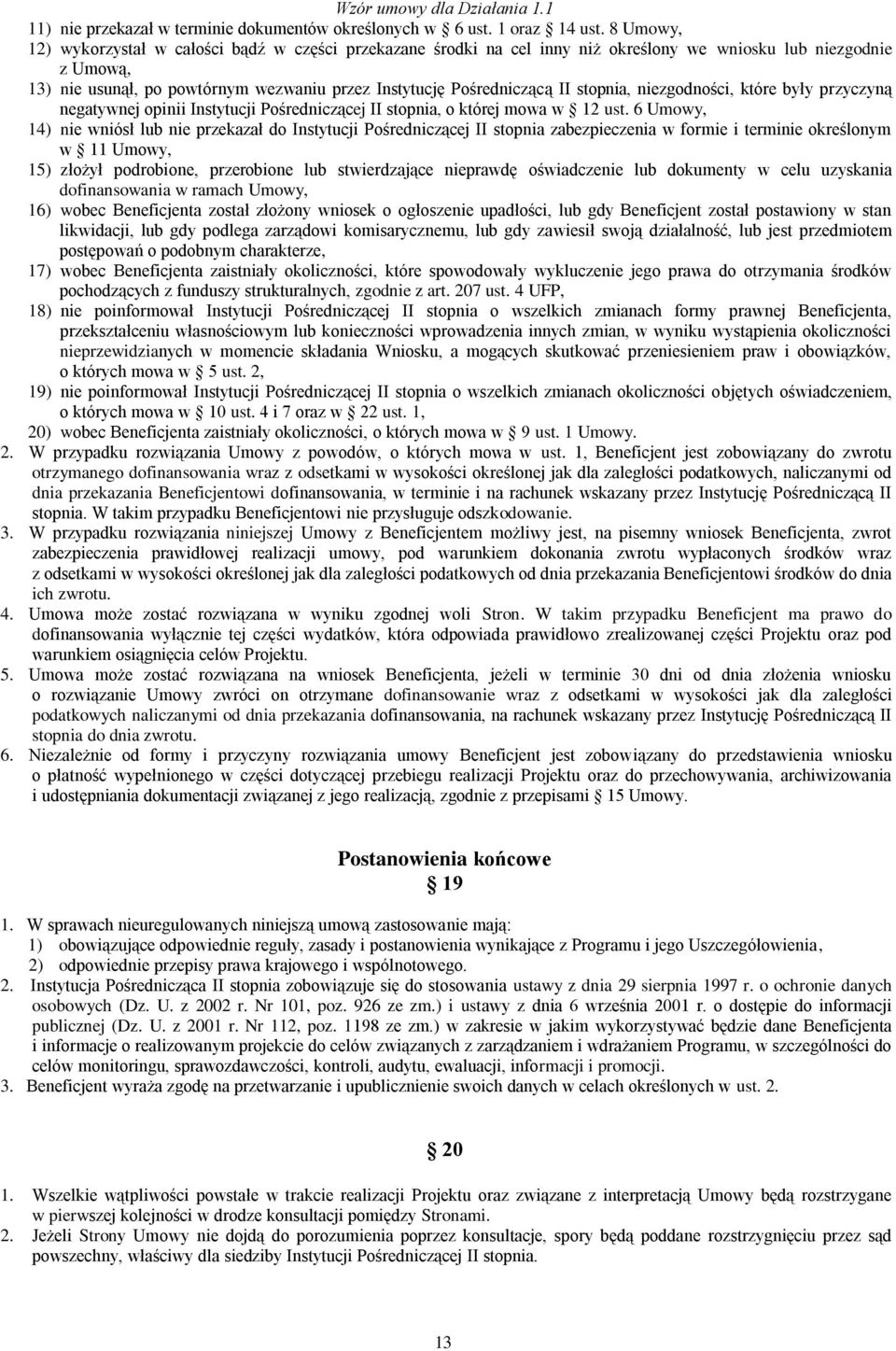 stopnia, niezgodności, które były przyczyną negatywnej opinii Instytucji Pośredniczącej II stopnia, o której mowa w 12 ust.