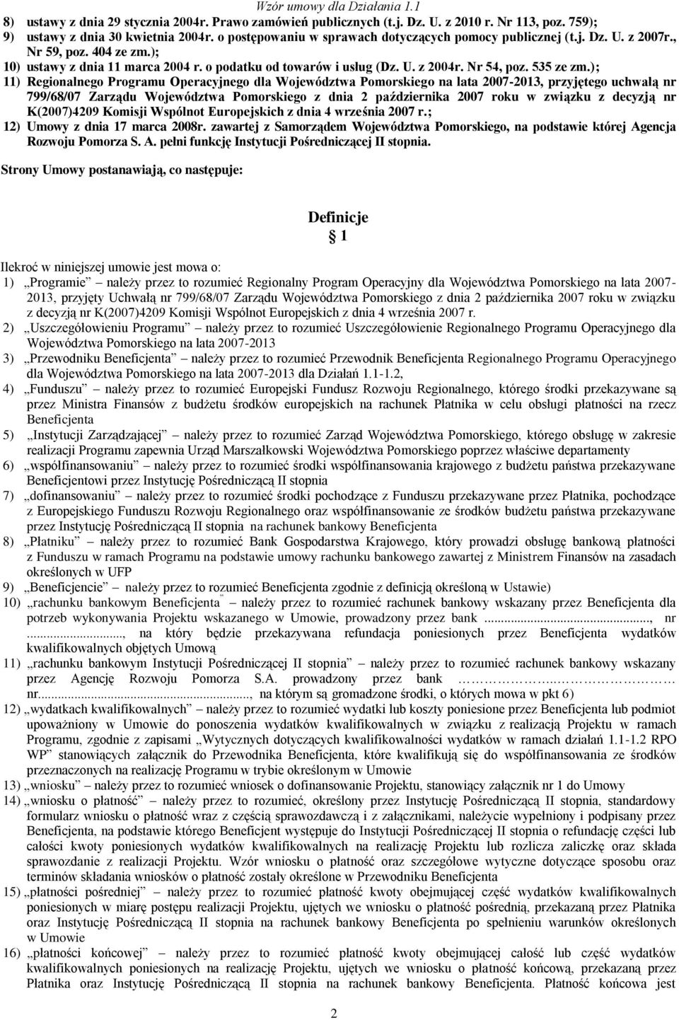 ); 11) Regionalnego Programu Operacyjnego dla Województwa Pomorskiego na lata 2007-2013, przyjętego uchwałą nr 799/68/07 Zarządu Województwa Pomorskiego z dnia 2 października 2007 roku w związku z