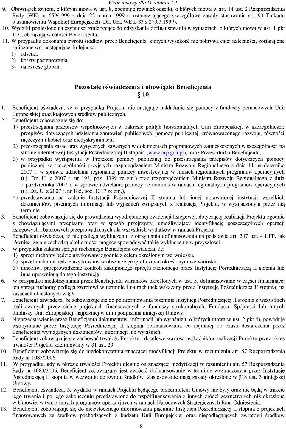 Wydatki poniesione na czynności zmierzające do odzyskania dofinansowania w sytuacjach, o których mowa w ust. 1 pkt 1-3), obciążają w całości Beneficjenta. 11.