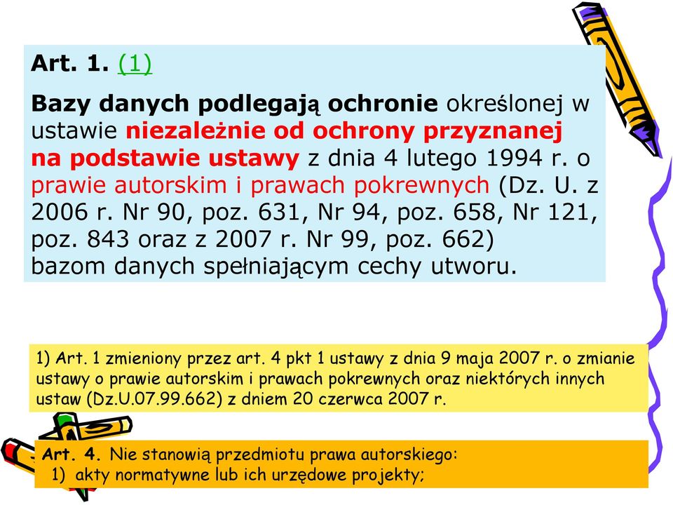 662) bazom danych spełniającym cechy utworu. 1) Art. 1 zmieniony przez art. 4 pkt 1 ustawy z dnia 9 maja 2007 r.