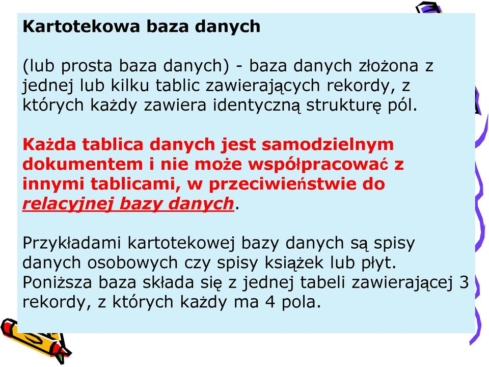 Każda tablica danych jest samodzielnym dokumentem i nie może współpracować z innymi tablicami, w przeciwieństwie do