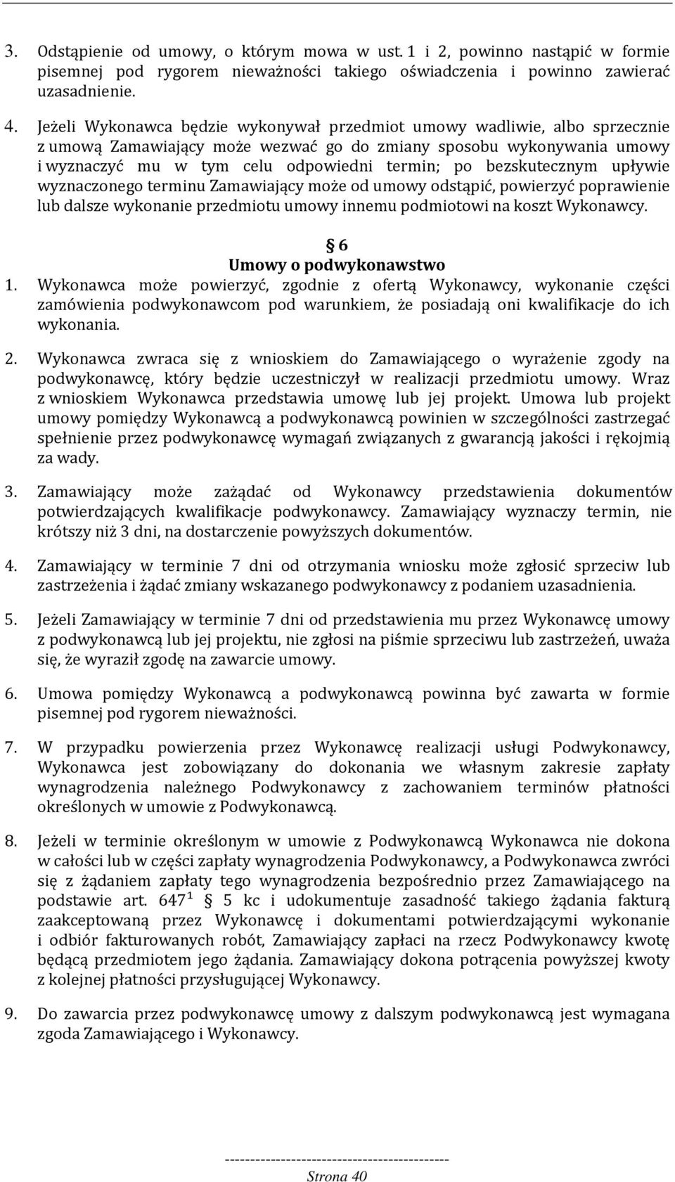 bezskutecznym upływie wyznaczonego terminu Zamawiający może od umowy odstąpić, powierzyć poprawienie lub dalsze wykonanie przedmiotu umowy innemu podmiotowi na koszt Wykonawcy.