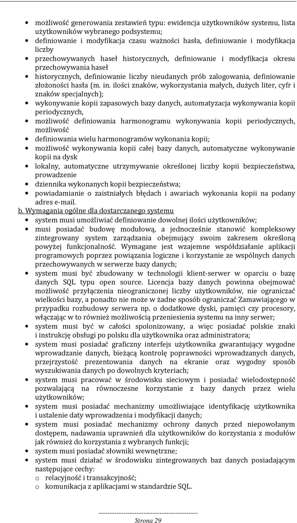 ilości znaków, wykorzystania małych, dużych liter, cyfr i znaków specjalnych); wykonywanie kopii zapasowych bazy danych, automatyzacja wykonywania kopii periodycznych, możliwość definiowania