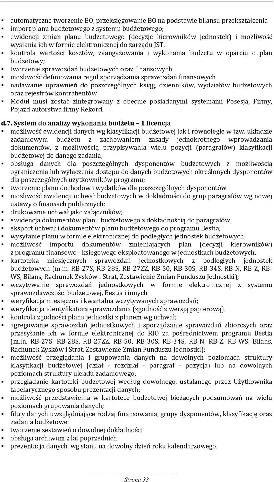 kontrola wartości kosztów, zaangażowania i wykonania budżetu w oparciu o plan budżetowy; tworzenie sprawozdań budżetowych oraz finansowych możliwość definiowania reguł sporządzania sprawozdań