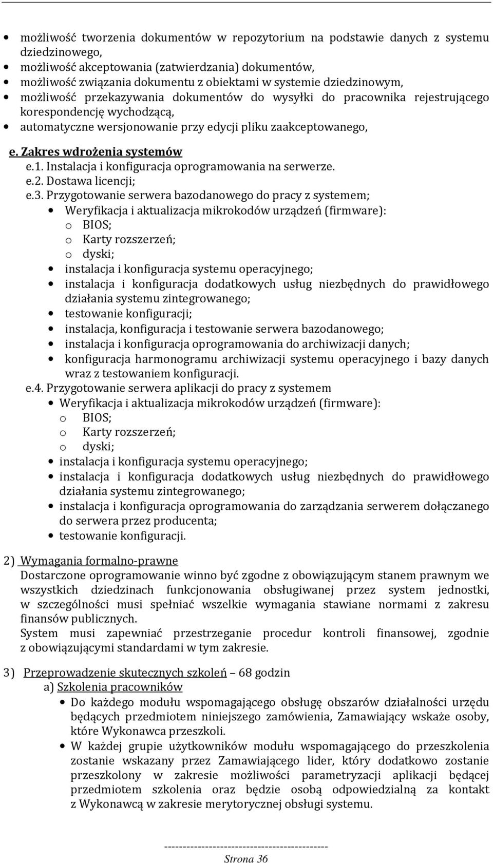 Zakres wdrożenia systemów e.1. Instalacja i konfiguracja oprogramowania na serwerze. e.2. Dostawa licencji; e.3.