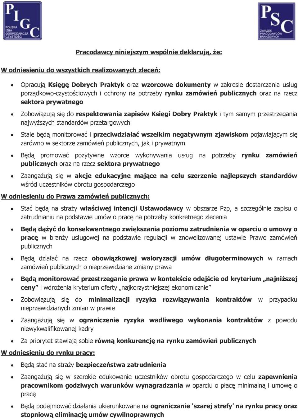 najwyższych standardów przetargowych Stale będą monitorować i przeciwdziałać wszelkim negatywnym zjawiskom pojawiającym się zarówno w sektorze zamówień publicznych, jak i prywatnym Będą promować