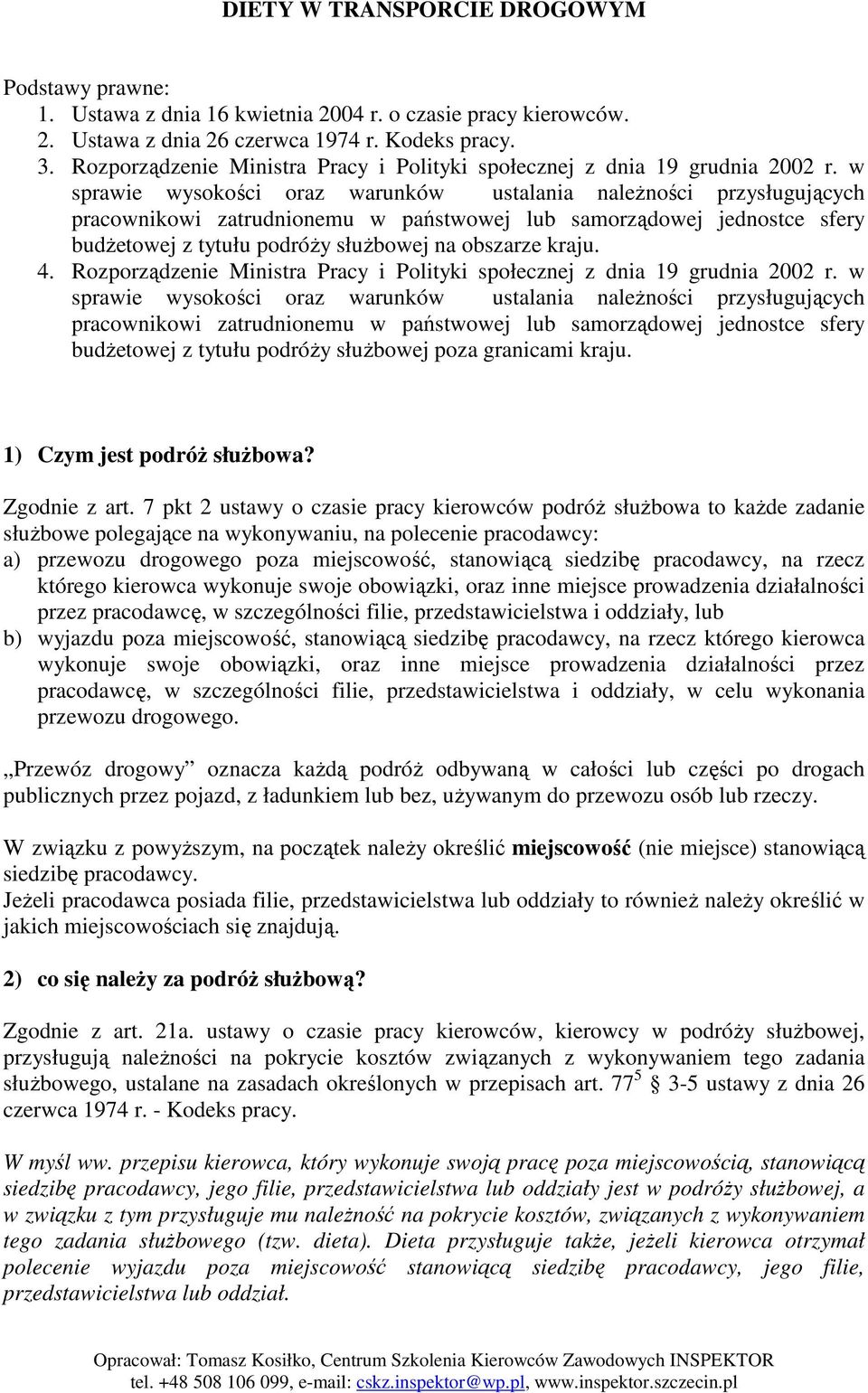 w sprawie wysokości oraz warunków ustalania naleŝności przysługujących pracownikowi zatrudnionemu w państwowej lub samorządowej jednostce sfery budŝetowej z tytułu podróŝy słuŝbowej na obszarze kraju.