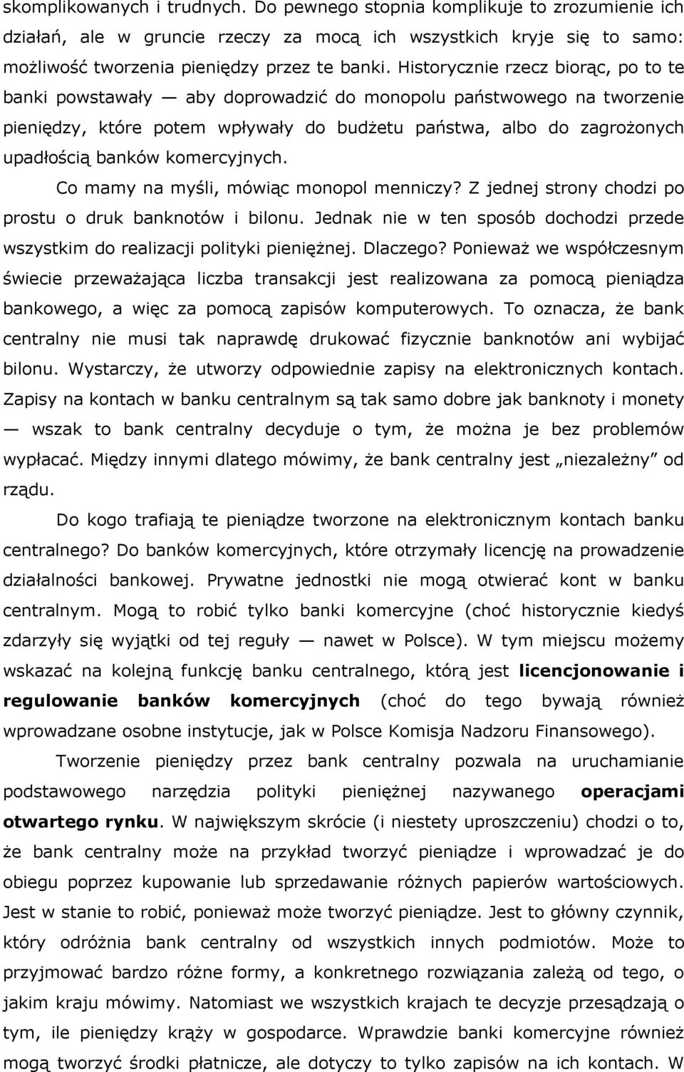 komercyjnych. Co mamy na myśli, mówiąc monopol menniczy? Z jednej strony chodzi po prostu o druk banknotów i bilonu.