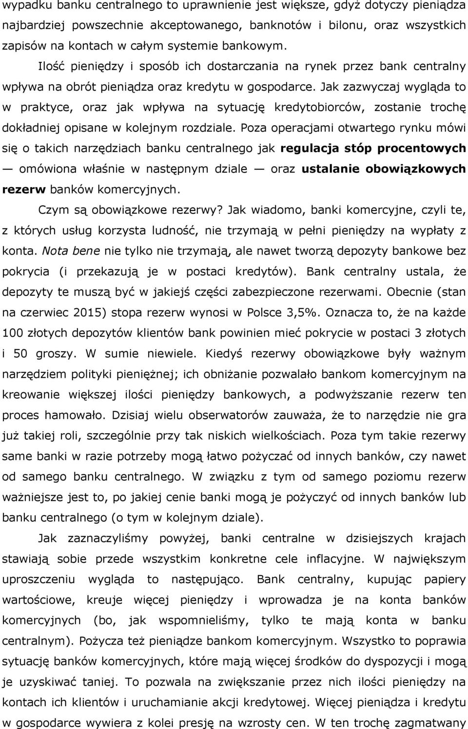 Jak zazwyczaj wygląda to w praktyce, oraz jak wpływa na sytuację kredytobiorców, zostanie trochę dokładniej opisane w kolejnym rozdziale.