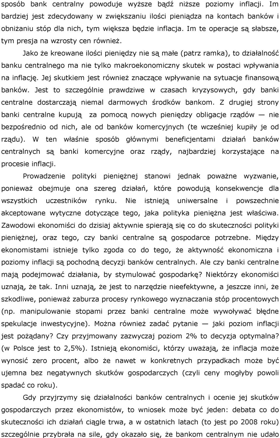 Jako że kreowane ilości pieniędzy nie są małe (patrz ramka), to działalność banku centralnego ma nie tylko makroekonomiczny skutek w postaci wpływania na inflację.