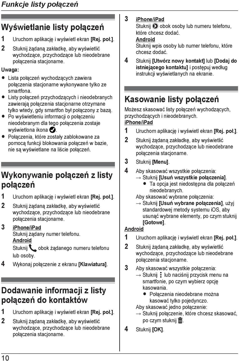 R Listy połączeń przychodzących i nieodebranych zawierają połączenia stacjonarne otrzymane tylko wtedy, gdy smartfon był połączony z bazą.