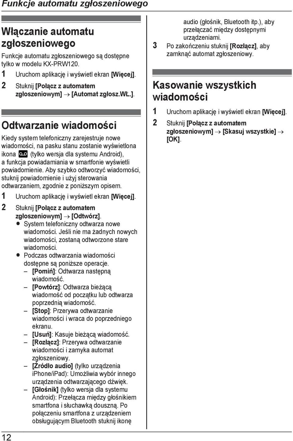 wyświetli powiadomienie. Aby szybko odtworzyć wiadomości, stuknij powiadomienie i użyj sterowania odtwarzaniem, zgodnie z poniższym opisem. 2 Stuknij [Połącz z automatem zgłoszeniowym] [Odtwórz].