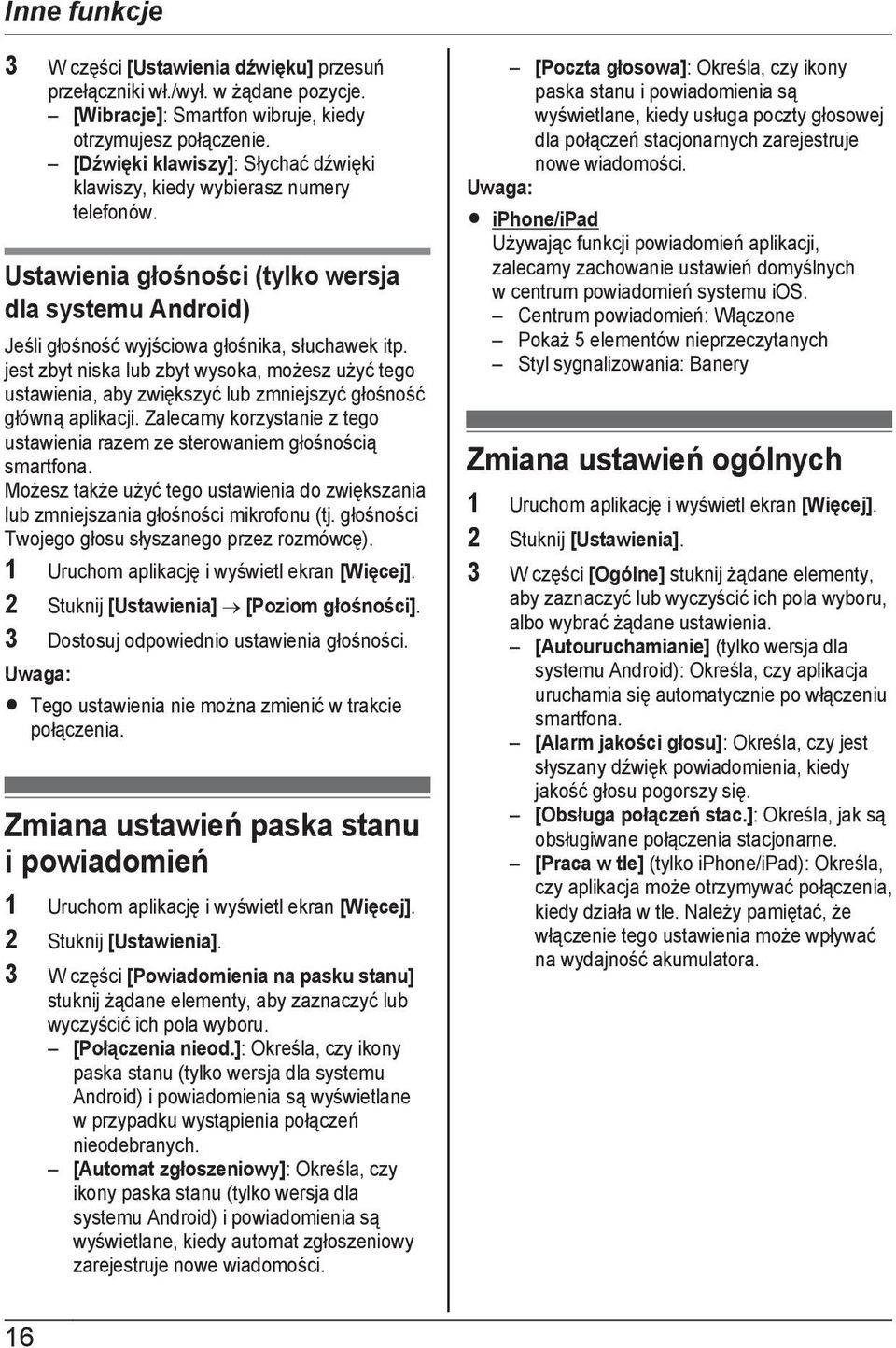 jest zbyt niska lub zbyt wysoka, możesz użyć tego ustawienia, aby zwiększyć lub zmniejszyć głośność główną aplikacji. Zalecamy korzystanie z tego ustawienia razem ze sterowaniem głośnością smartfona.