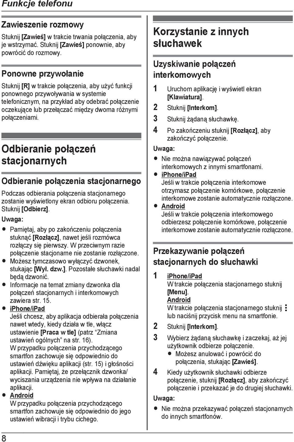 różnymi połączeniami. Odbieranie połączeń stacjonarnych Odbieranie połączenia stacjonarnego Podczas odbierania połączenia stacjonarnego zostanie wyświetlony ekran odbioru połączenia.