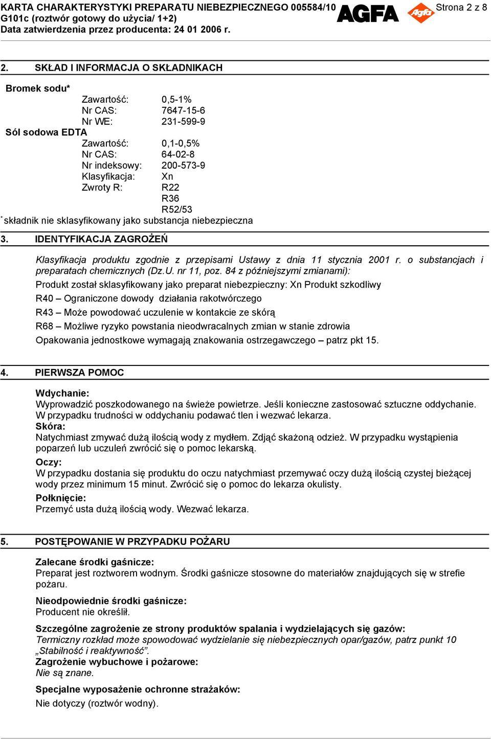 substancja niebezpieczna 3. IDENTYFIKACJA ZAGROŻEŃ Klasyfikacja produktu zgodnie z przepisami Ustawy z dnia 11 stycznia 2001 r. o substancjach i preparatach chemicznych (Dz.U. nr 11, poz.