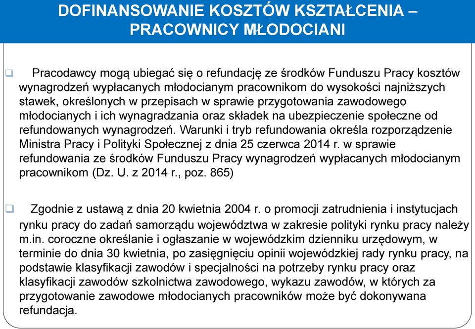 Warunki i tryb refundowania określa rozporządzenie Ministra Pracy i Polityki Społecznej z dnia 25 czerwca 2014 r.