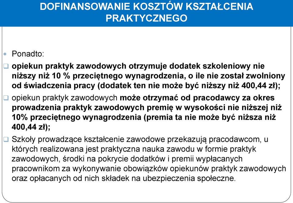 10% przeciętnego wynagrodzenia (premia ta nie może być niższa niż 400,44 zł); Szkoły prowadzące kształcenie zawodowe przekazują pracodawcom, u których realizowana jest praktyczna nauka zawodu w