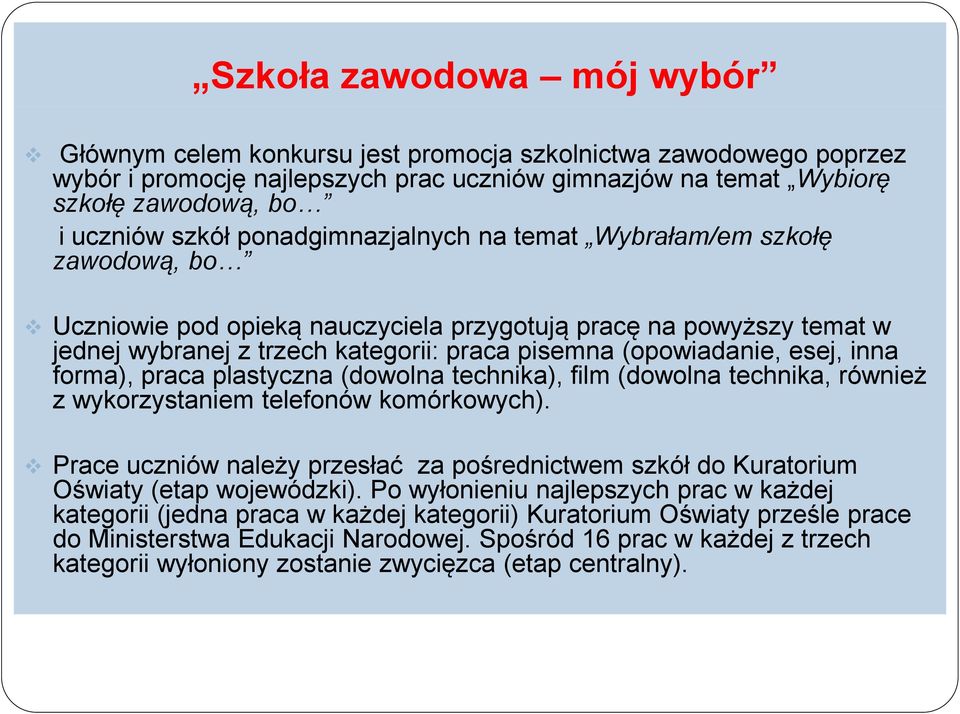 inna forma), praca plastyczna (dowolna technika), film (dowolna technika, również z wykorzystaniem telefonów komórkowych).