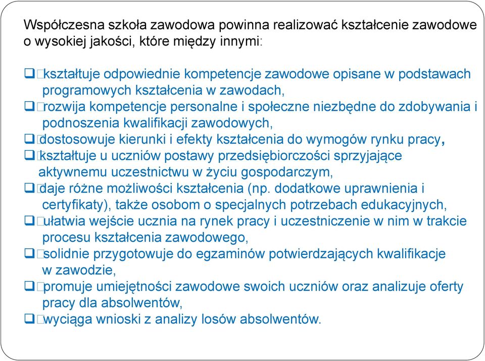 uczniów postawy przedsiębiorczości sprzyjające aktywnemu uczestnictwu w życiu gospodarczym, daje różne możliwości kształcenia (np.