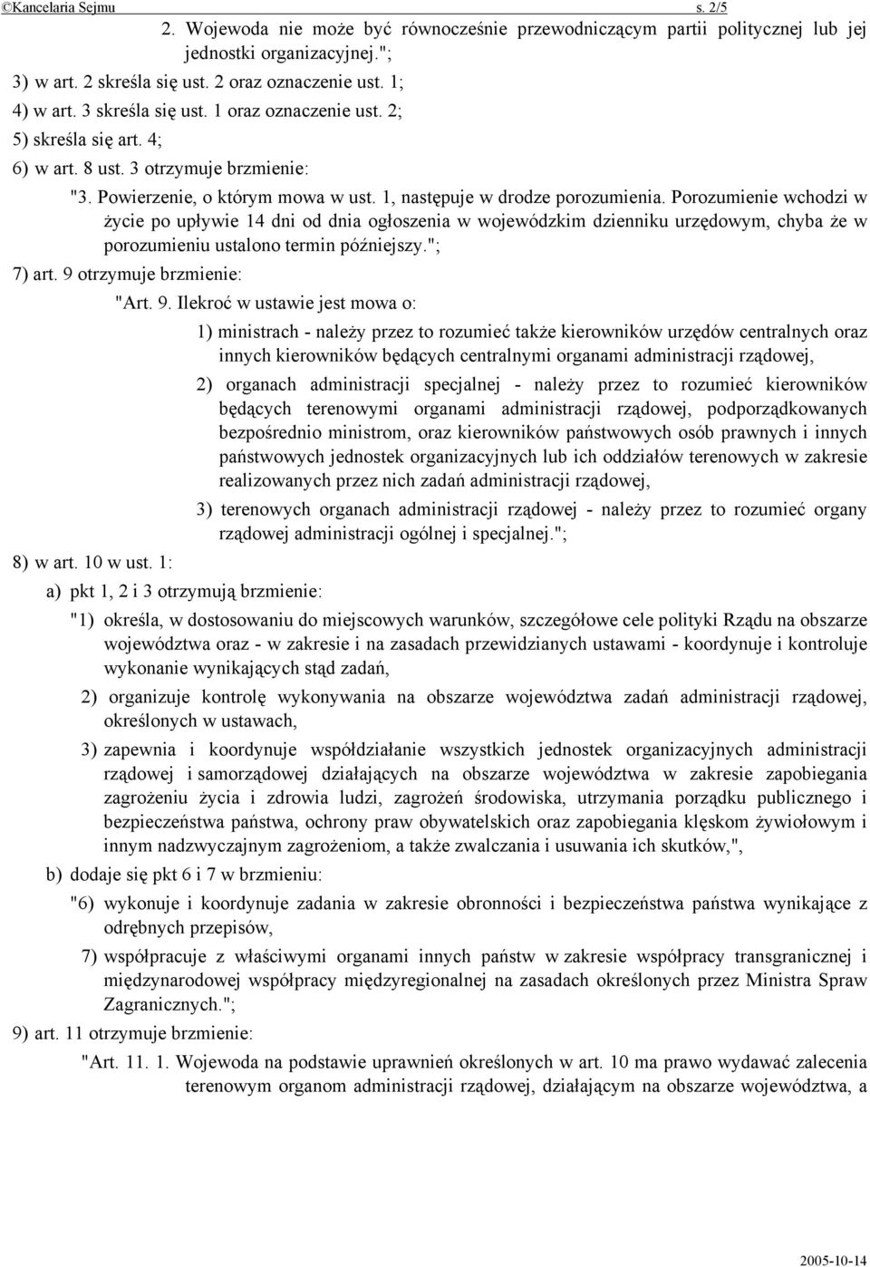 Porozumienie wchodzi w życie po upływie 14 dni od dnia ogłoszenia w wojewódzkim dzienniku urzędowym, chyba że w porozumieniu ustalono termin późniejszy."; 7) art. 9 