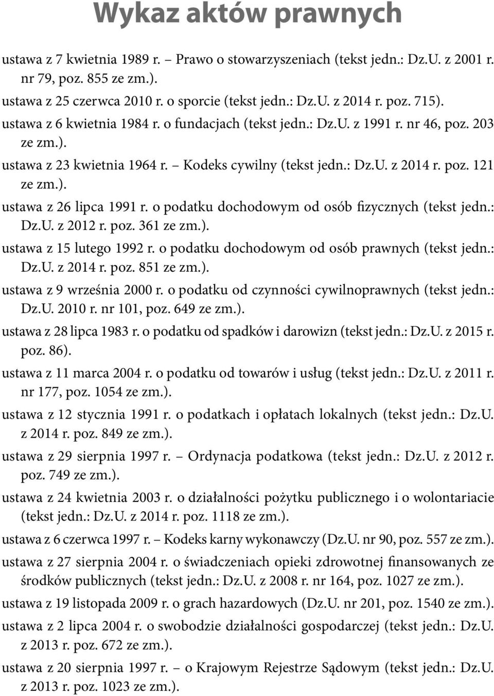 o podatku dochodowym od osób fizycznych (tekst jedn.: Dz.U. z 2012 r. poz. 361 ze zm.). ustawa z 15 lutego 1992 r. o podatku dochodowym od osób prawnych (tekst jedn.: Dz.U. z 2014 r. poz. 851 ze zm.). ustawa z 9 września 2000 r.