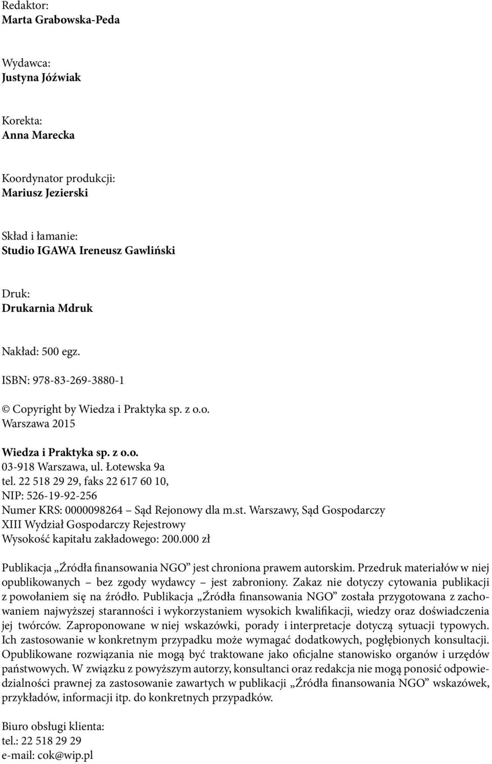 22 518 29 29, faks 22 617 60 10, NIP: 526-19-92-256 Numer KRS: 0000098264 Sąd Rejonowy dla m.st. Warszawy, Sąd Gospodarczy XIII Wydział Gospodarczy Rejestrowy Wysokość kapitału zakładowego: 200.