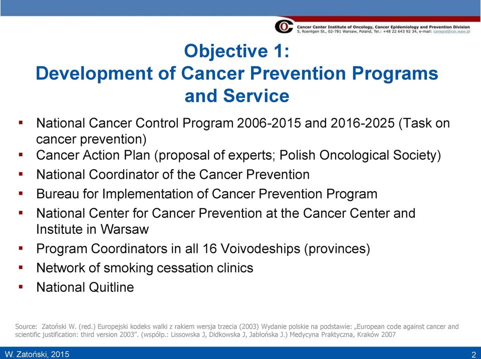 Warsaw Program Coordinators in all 16 Voivodeships (provinces) Network of smoking cessation clinics National Quitline Source: Zatoński W. (red.