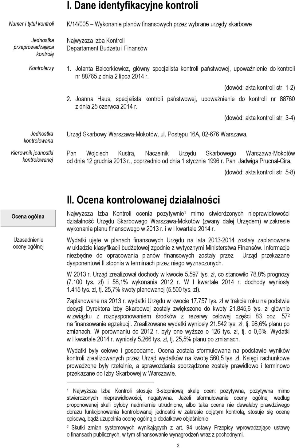 Jolanta Balcerkiewicz, główny specjalista kontroli państwowej, upoważnienie do kontroli nr 88765 z dnia 2 lipca 2014 r. (dowód: akta kontroli str. 1-2) 2.