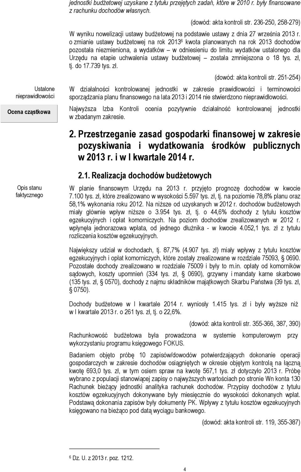 o zmianie ustawy budżetowej na rok 2013 6 kwota planowanych na rok 2013 dochodów pozostała niezmieniona, a wydatków w odniesieniu do limitu wydatków ustalonego dla Urzędu na etapie uchwalenia ustawy