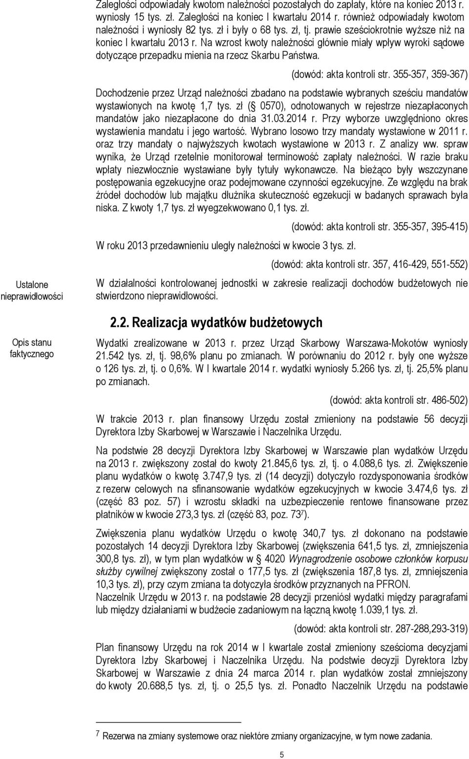 Na wzrost kwoty należności głównie miały wpływ wyroki sądowe dotyczące przepadku mienia na rzecz Skarbu Państwa. (dowód: akta kontroli str.