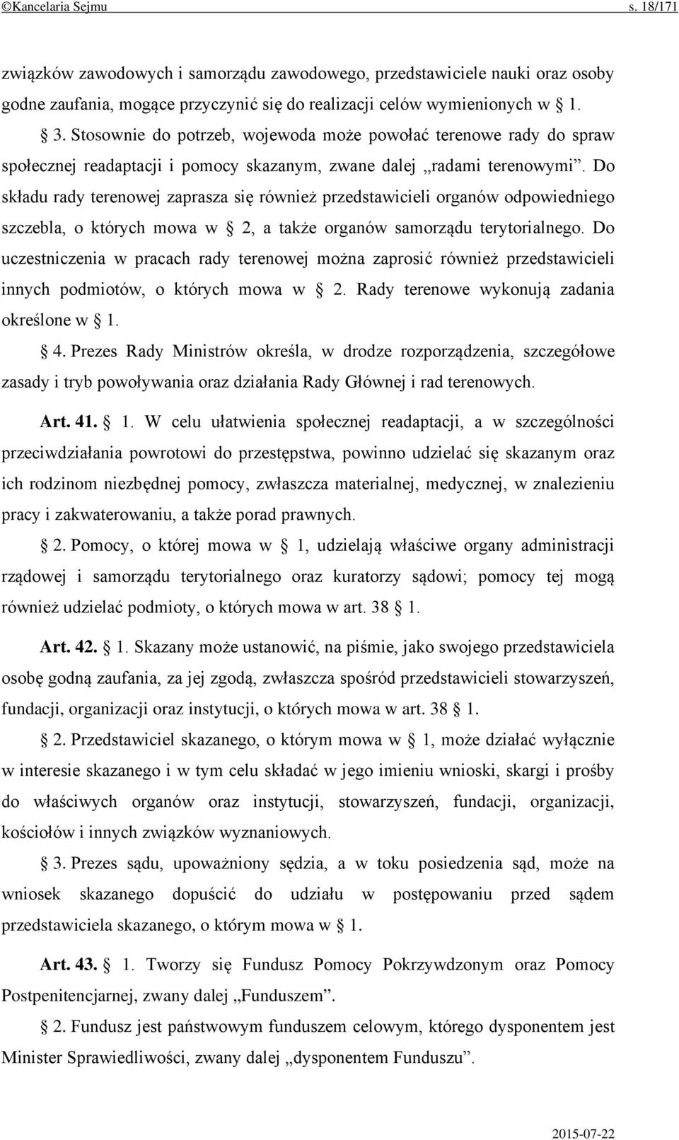 Do składu rady terenowej zaprasza się również przedstawicieli organów odpowiedniego szczebla, o których mowa w 2, a także organów samorządu terytorialnego.