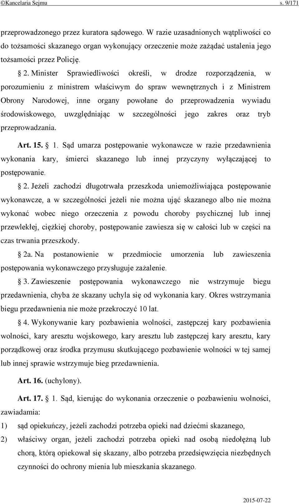 Minister Sprawiedliwości określi, w drodze rozporządzenia, w porozumieniu z ministrem właściwym do spraw wewnętrznych i z Ministrem Obrony Narodowej, inne organy powołane do przeprowadzenia wywiadu