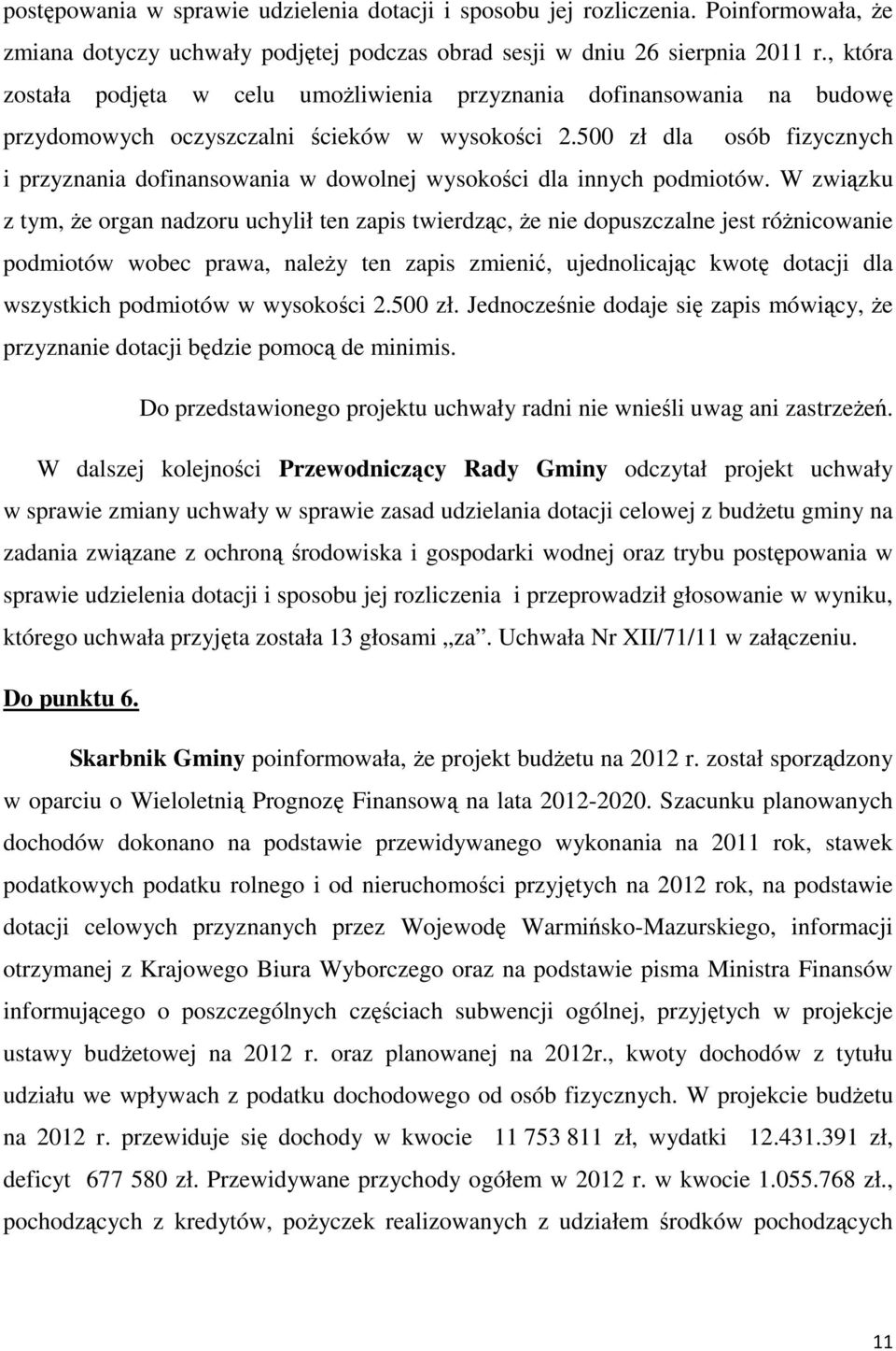 500 zł dla osób fizycznych i przyznania dofinansowania w dowolnej wysokości dla innych podmiotów.