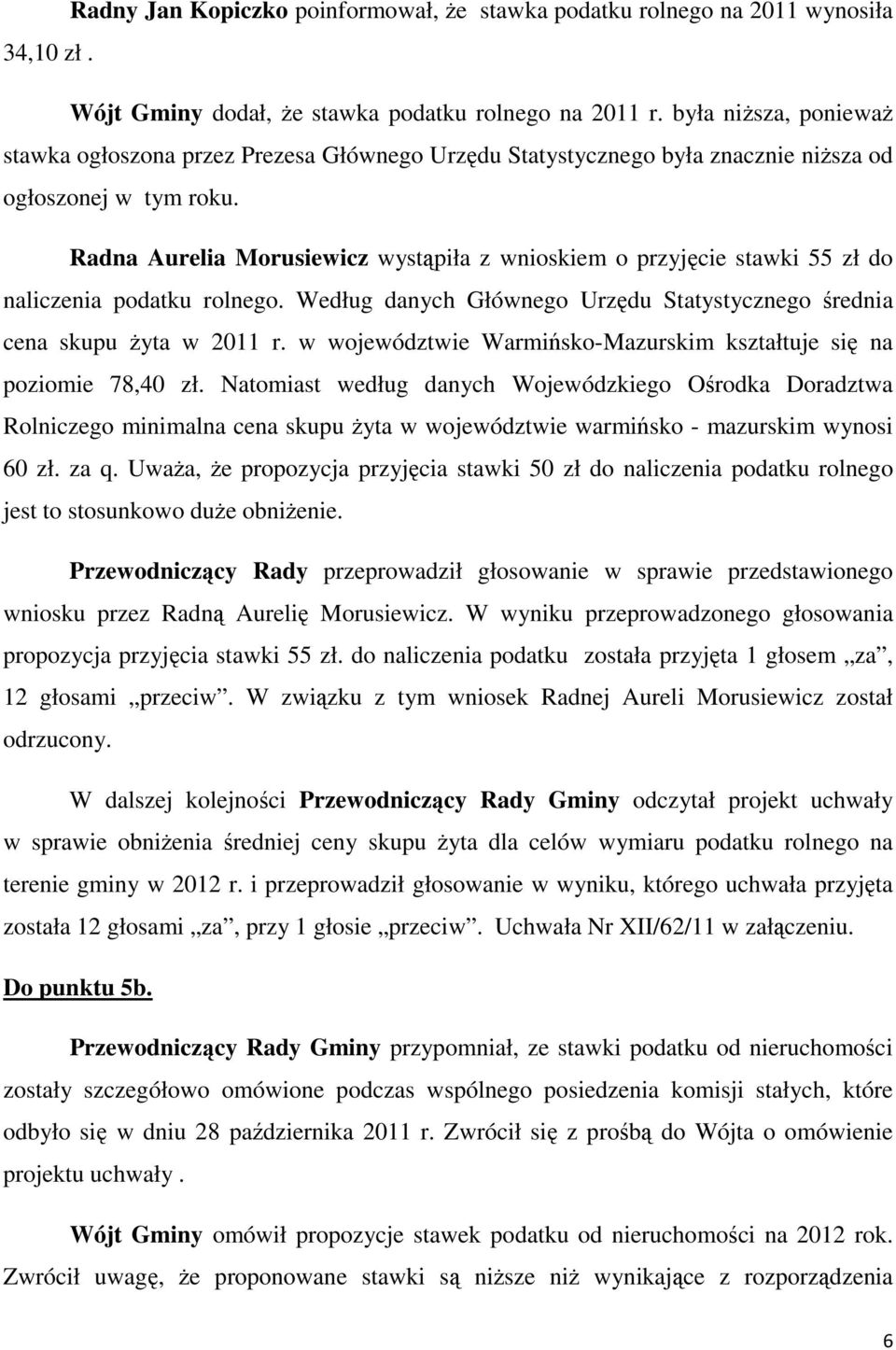 Radna Aurelia Morusiewicz wystąpiła z wnioskiem o przyjęcie stawki 55 zł do naliczenia podatku rolnego. Według danych Głównego Urzędu Statystycznego średnia cena skupu żyta w 2011 r.