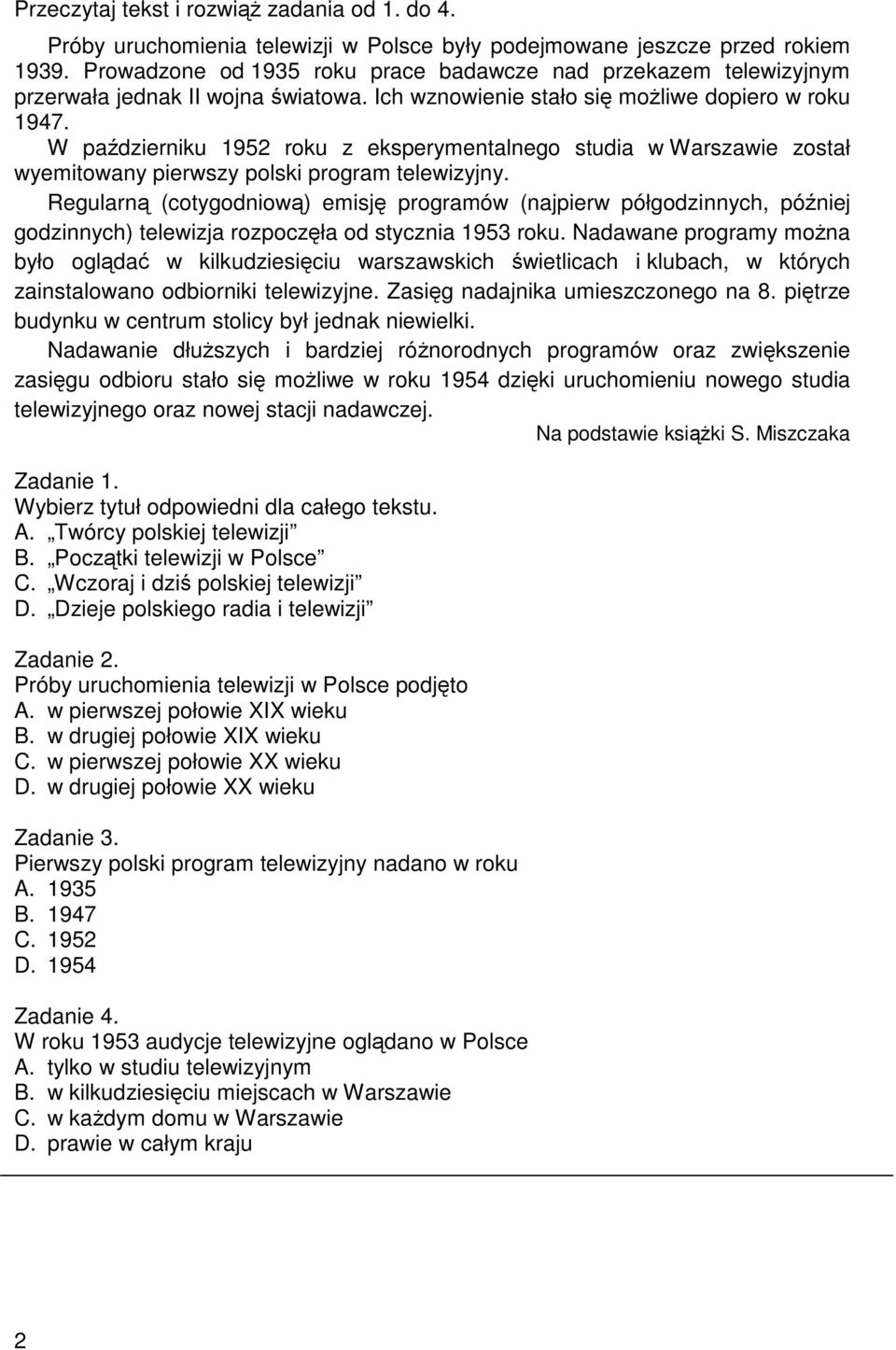 W padzierniku 1952 roku z eksperymentalnego studia w Warszawie został wyemitowany pierwszy polski program telewizyjny.