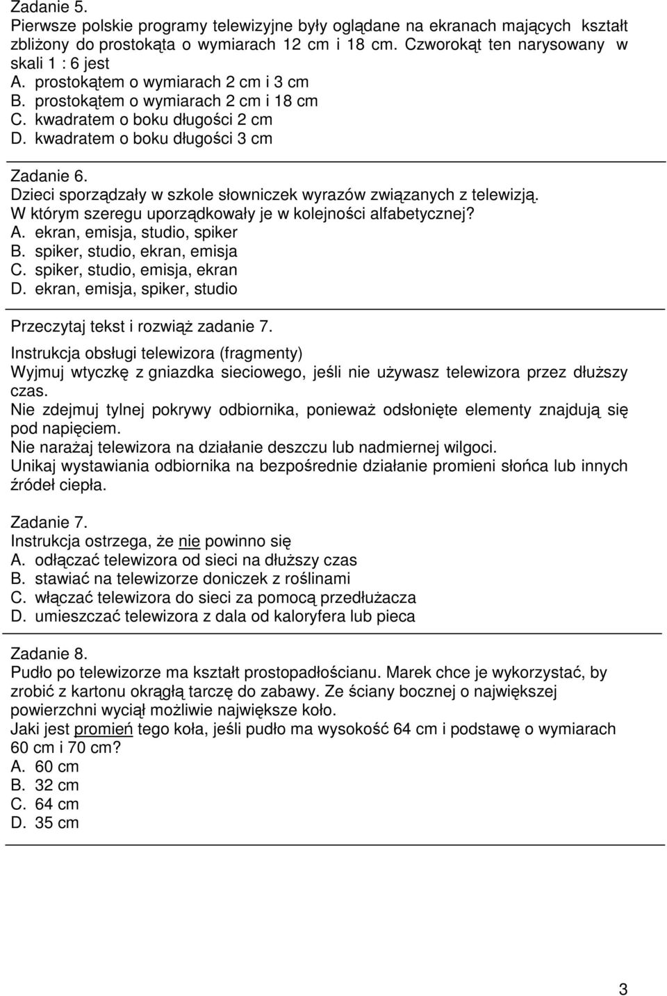 Dzieci sporzdzały w szkole słowniczek wyrazów zwizanych z telewizj. W którym szeregu uporzdkowały je w kolejnoci alfabetycznej? A. ekran, emisja, studio, spiker B. spiker, studio, ekran, emisja C.