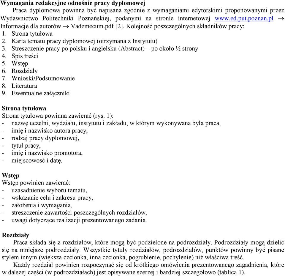 Streszczenie pracy po polsku i angielsku (Abstract) po około ½ strony 4. Spis treści 5. Wstęp 6. Rozdziały 7. Wnioski/Podsumowanie 8. Literatura 9.