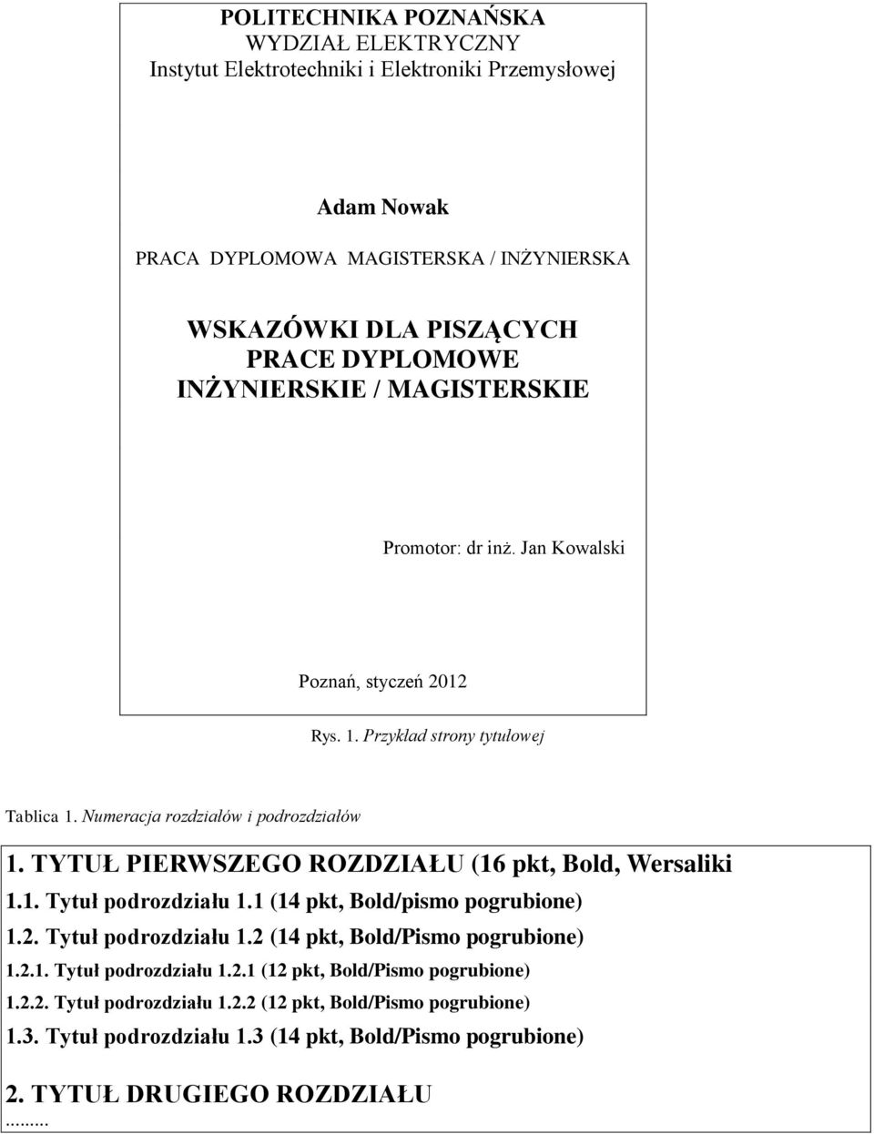 TYTUŁ PIERWSZEGO ROZDZIAŁU (16 pkt, Bold, Wersaliki 1.1. Tytuł podrozdziału 1.1 (14 pkt, Bold/pismo pogrubione) 1.2. Tytuł podrozdziału 1.2 (14 pkt, Bold/Pismo pogrubione) 1.2.1. Tytuł podrozdziału 1.2.1 (12 pkt, Bold/Pismo pogrubione) 1.