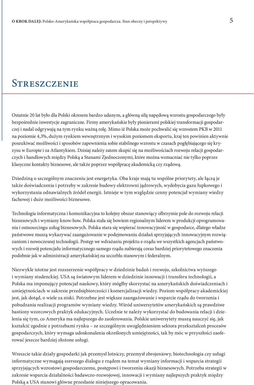 Firmy amerykańskie były pionierami polskiej transformacji gospodarczej i nadal odgrywają na tym rynku ważną rolę.