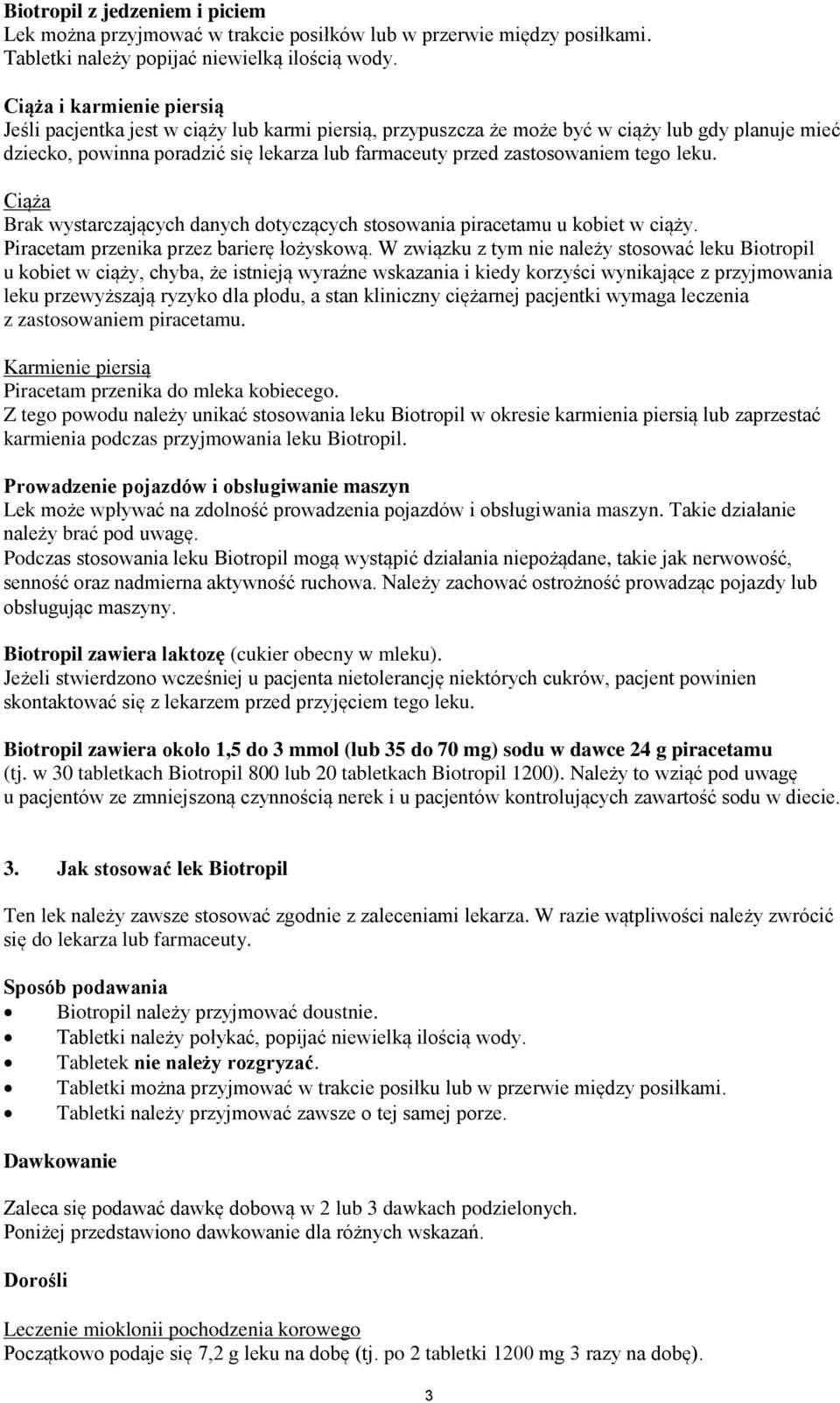 tego leku. Ciąża Brak wystarczających danych dotyczących stosowania piracetamu u kobiet w ciąży. Piracetam przenika przez barierę łożyskową.