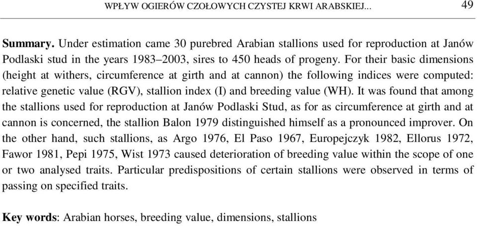 For their basic dimensions (height at withers, circumference at girth and at cannon) the following indices were computed: relative genetic value (RGV), stallion index (I) and breeding value (WH).