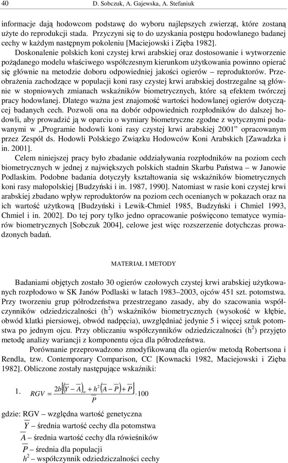 Doskonalenie polskich koni czystej krwi arabskiej oraz dostosowanie i wytworzenie podanego modelu właciwego współczesnym kierunkom uytkowania powinno opiera si głównie na metodzie doboru odpowiedniej