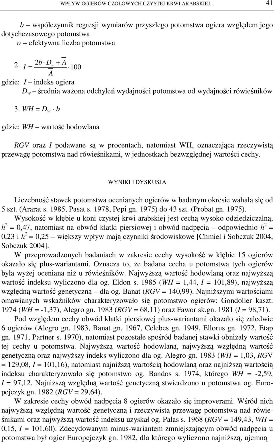 WH = D w b gdzie: WH warto hodowlana RGV oraz I podawane s w procentach, natomiast WH, oznaczajca rzeczywist przewag nad rówienikami, w jednostkach bezwzgldnej wartoci cechy.