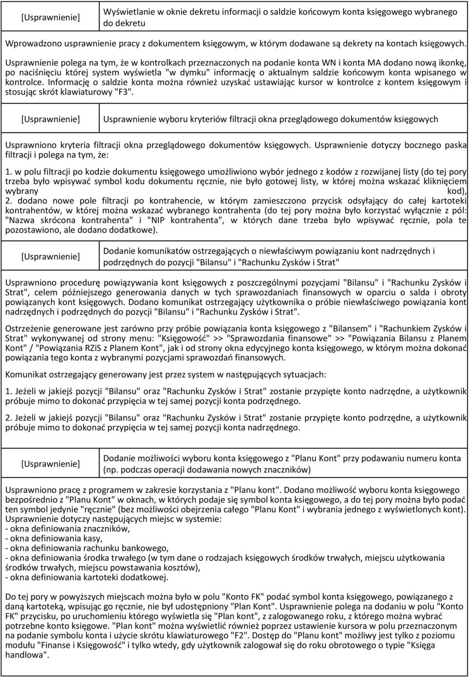 Usprawnienie polega na tym, że w kontrolkach przeznaczonych na podanie konta WN i konta MA dodano nową ikonkę, po naciśnięciu której system wyświetla "w dymku" informację o aktualnym saldzie końcowym